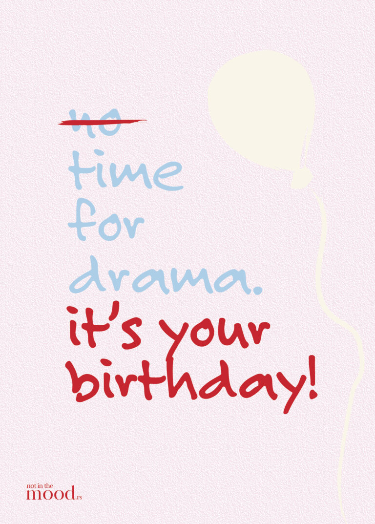 No time for drama, it's your birthday